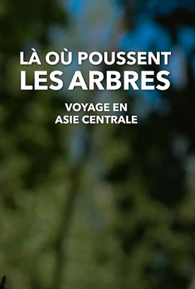 Là où poussent les arbres – Voyage en Asie centrale